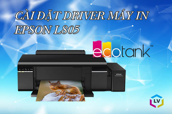 Cài Đặt Máy In Epson L805 Nhanh Chóng Hướng Dẫn Cài Đặt Máy In Epson L805 Đơn Giản Nhất 5408